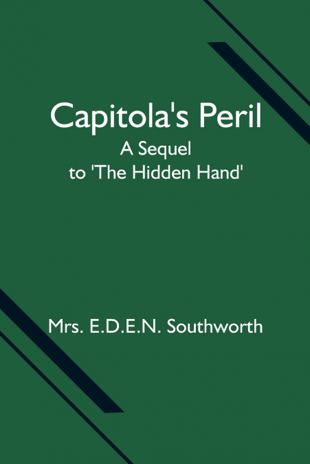 Capitola’s Peril; A Sequel to ’The Hidden Hand’