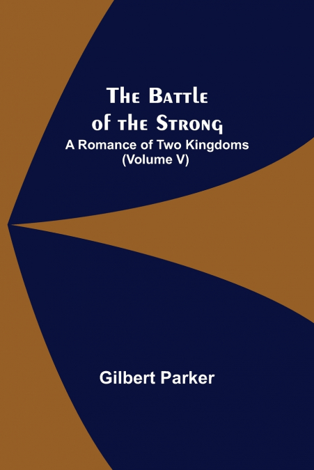 The Battle of the Strong; A Romance of Two Kingdoms (Volume V)