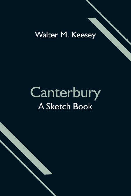 Canterbury; A Sketch Book