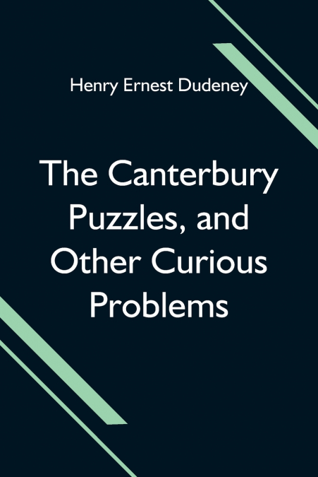 The Canterbury Puzzles, And Other Curious Problems