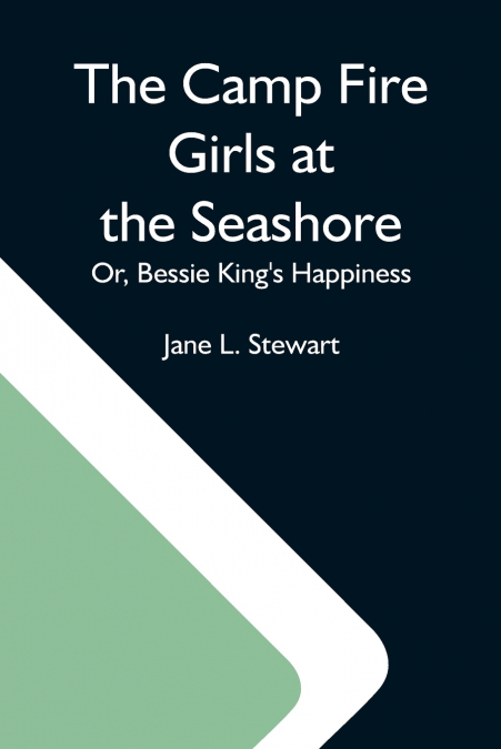 The Camp Fire Girls At The Seashore; Or, Bessie King’S Happiness