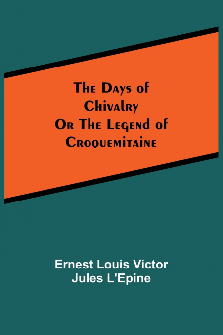 The Days of ChivalryOr the Legend of Croquemitaine