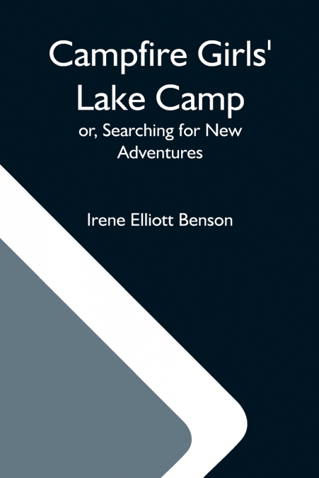 Campfire Girls’ Lake Camp; Or, Searching For New Adventures