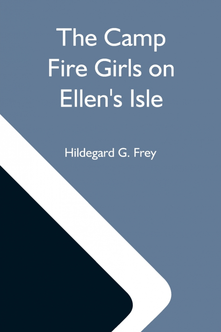 The Camp Fire Girls On Ellen’S Isle; Or, The Trail Of The Seven Cedars