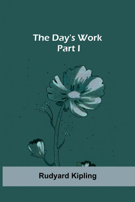 The Day’s Work - Part I