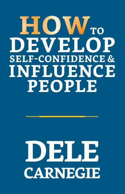 How to Develop Self-Confidence & Influence People