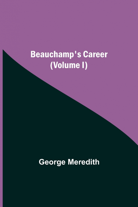 Beauchamp’s Career (Volume I)