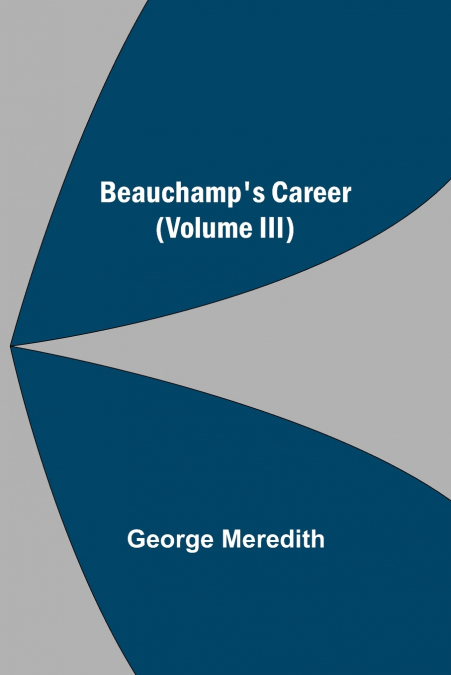 Beauchamp’s Career (Volume III)