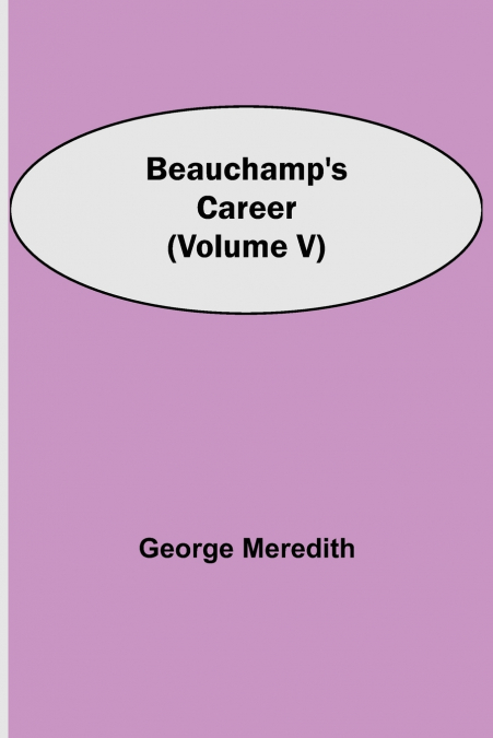 Beauchamp’s Career (Volume V)