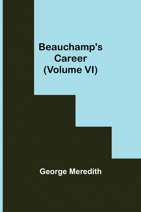 Beauchamp’s Career (Volume VI)