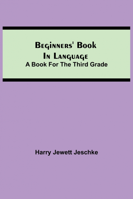 Beginners’ Book In Language. A Book For The Third Grade