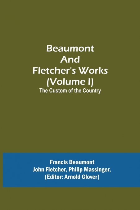 Beaumont and Fletcher’s Works (Volume I) The Custom of the Country
