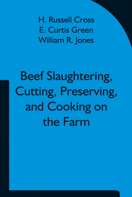 Beef Slaughtering, Cutting, Preserving, And Cooking On The Farm