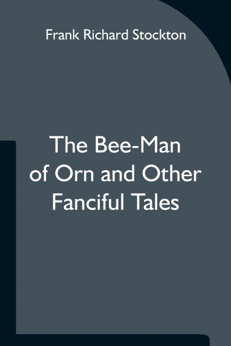 The Bee-Man of Orn and Other Fanciful Tales