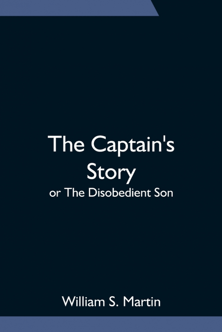 The Captain’s Story; or The Disobedient Son