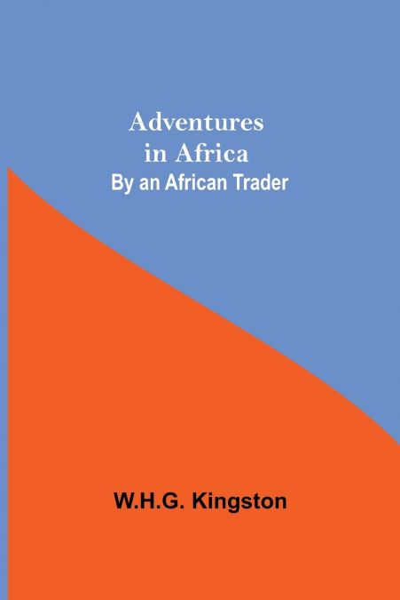Adventures in Africa; By an African Trader