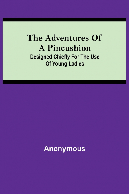 The Adventures of a Pincushion; Designed Chiefly for the Use of Young Ladies