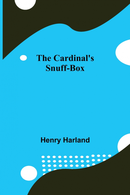 The Cardinal’S Snuff-Box