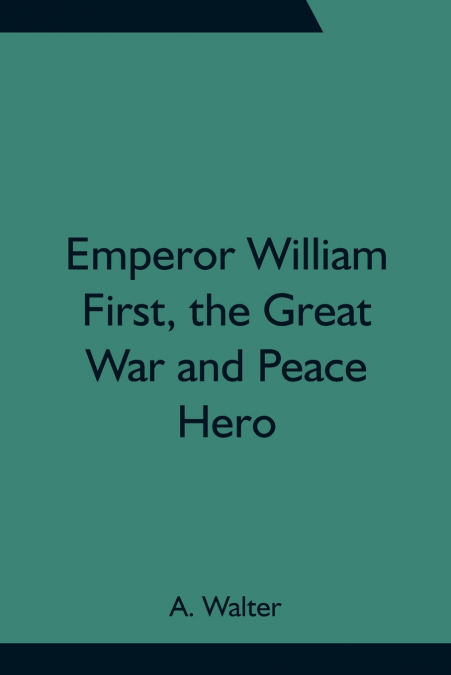 Emperor William First, The Great War And Peace Hero