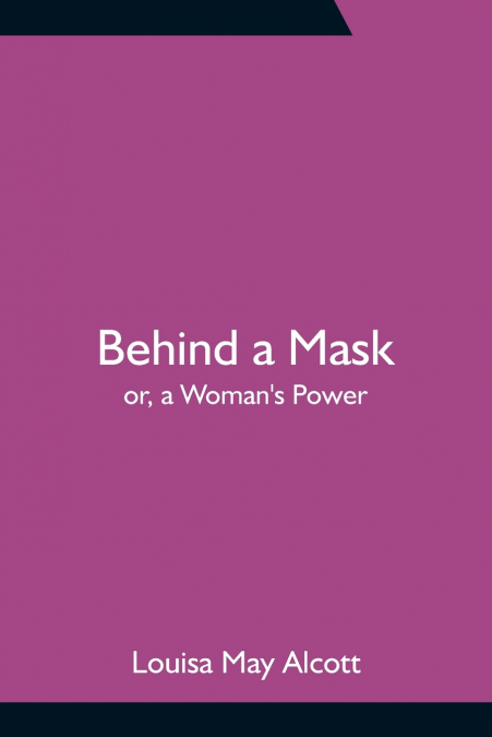 Behind a Mask; or, a Woman’s Power
