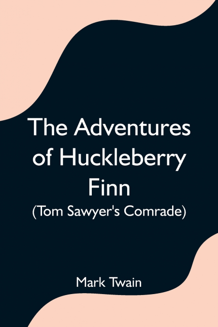 The Adventures of Huckleberry Finn (Tom Sawyer’s Comrade)