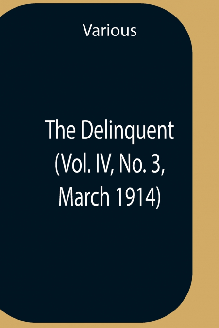 The Delinquent (Vol. Iv, No. 3, March 1914)