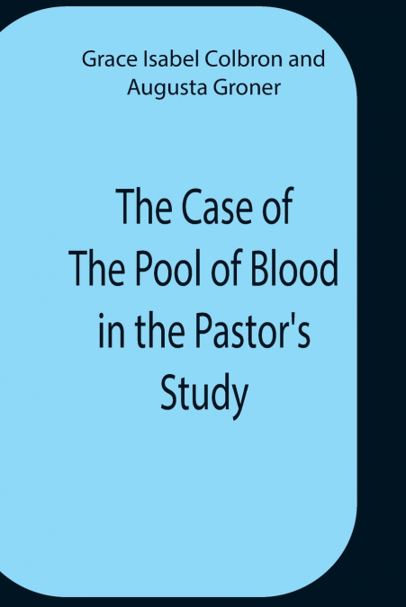 The Case Of The Pool Of Blood In The Pastor’S Study