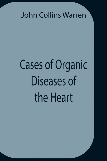 Cases Of Organic Diseases Of The Heart