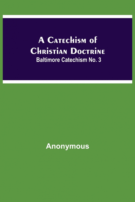 A Catechism Of Christian Doctrine; Baltimore Catechism No. 3