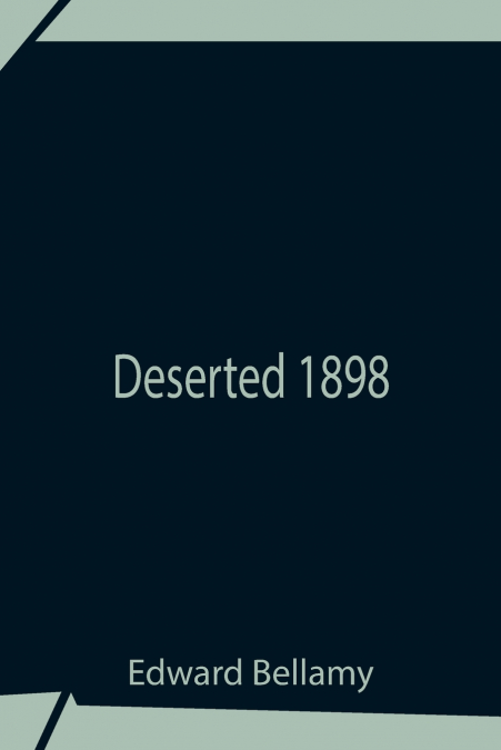 Deserted 1898