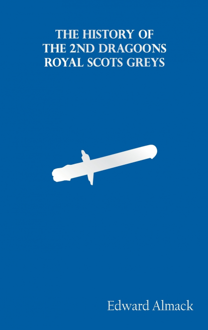 The History of the 2nd Dragoons 'Royal Scots Greys'