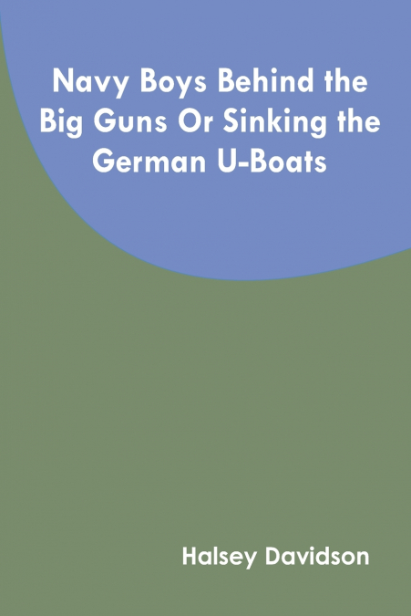 Navy Boys Behind the Big Guns Or Sinking the German U-Boats