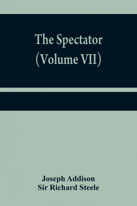 The Spectator (Volume VII)