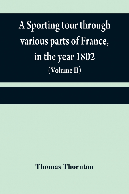 A sporting tour through various parts of France, in the year 1802