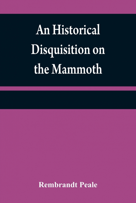 An historical disquisition on the mammoth