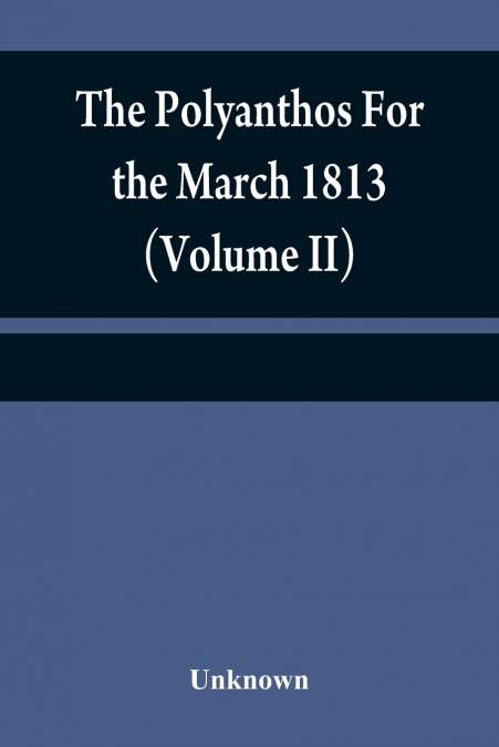 The Polyanthos For the March 1813 (Volume II)