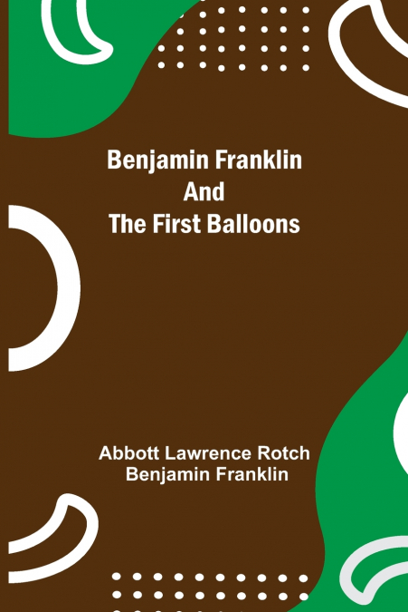 Benjamin Franklin And The First Balloons