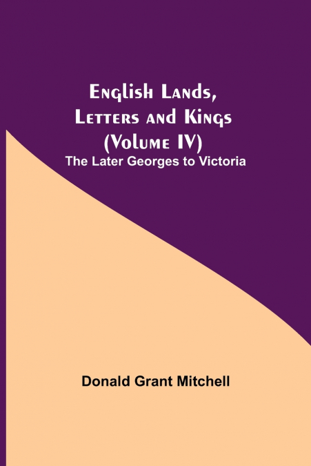 English Lands, Letters and Kings (Volume IV)