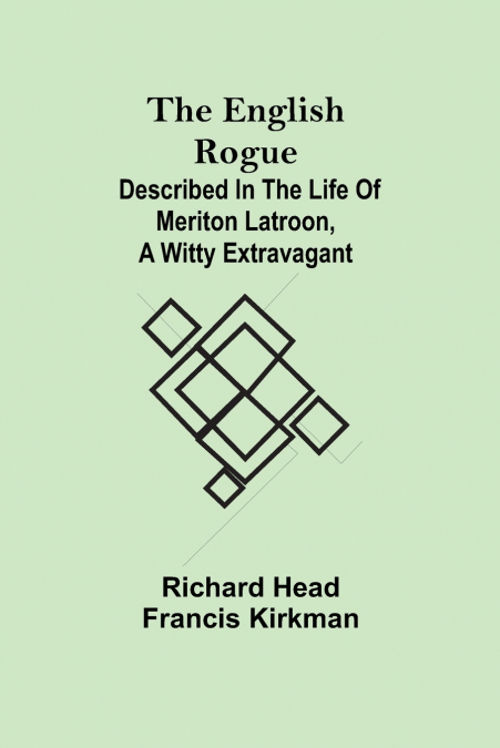 The English Rogue; Described In The Life Of Meriton Latroon, A Witty Extravagant