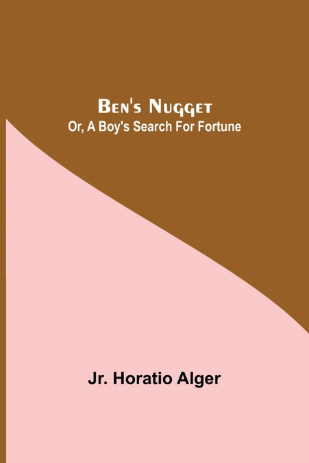 Ben’S Nugget; Or, A Boy’S Search For Fortune