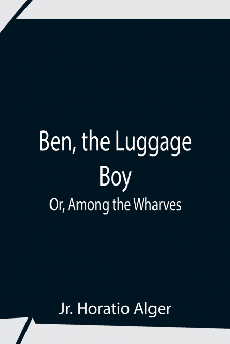 Ben, The Luggage Boy; Or, Among The Wharves