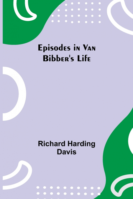 Episodes in Van Bibber’s Life