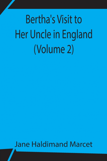 Bertha’s Visit to Her Uncle in England (Volume 2)