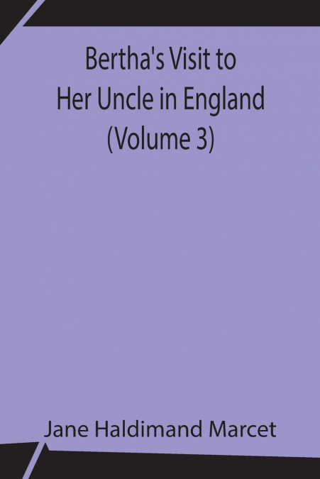 Bertha’s Visit to Her Uncle in England (Volume 3)