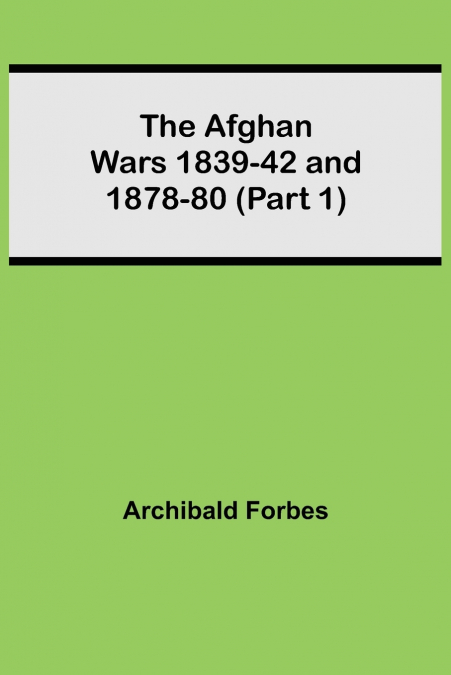 The Afghan Wars 1839-42 And 1878-80 (Part 1)