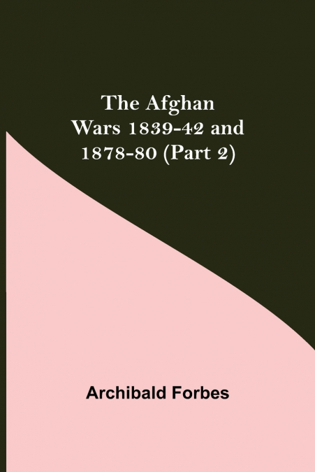 The Afghan Wars 1839-42 And 1878-80 (Part 2)