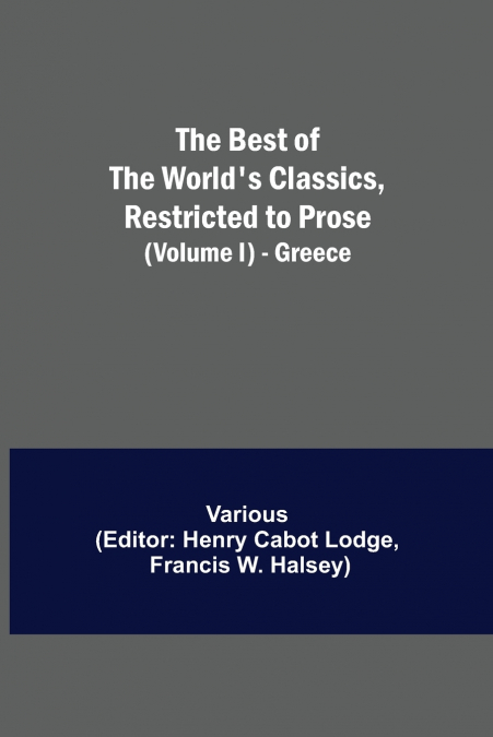 The Best Of The World’S Classics, Restricted To Prose (Volume I) - Greece