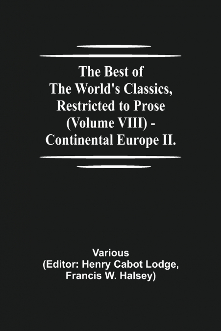 The Best Of The World’S Classics, Restricted To Prose (Volume Viii) - Continental Europe Ii.