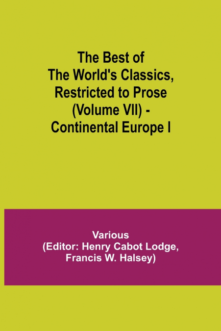 The Best Of The World’S Classics, Restricted To Prose (Volume Vii) - Continental Europe I