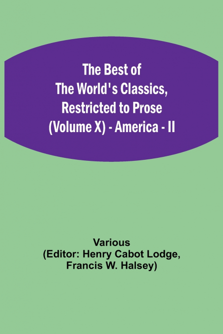 The Best Of The World’S Classics, Restricted To Prose (Volume X) - America - Ii